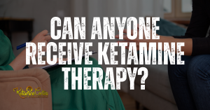 Can Anyone Receive Ketamine Therapy