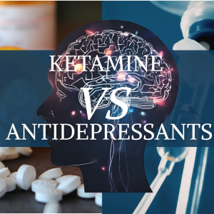 Ketamine vs Antidepressants