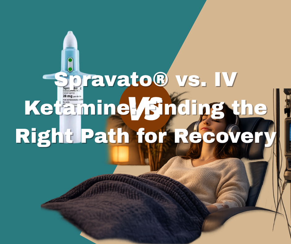 Spravato® vs. IV Ketamine Finding the Right Path for Recovery
