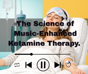 The Science of Music-Enhanced Ketamine Therapy.