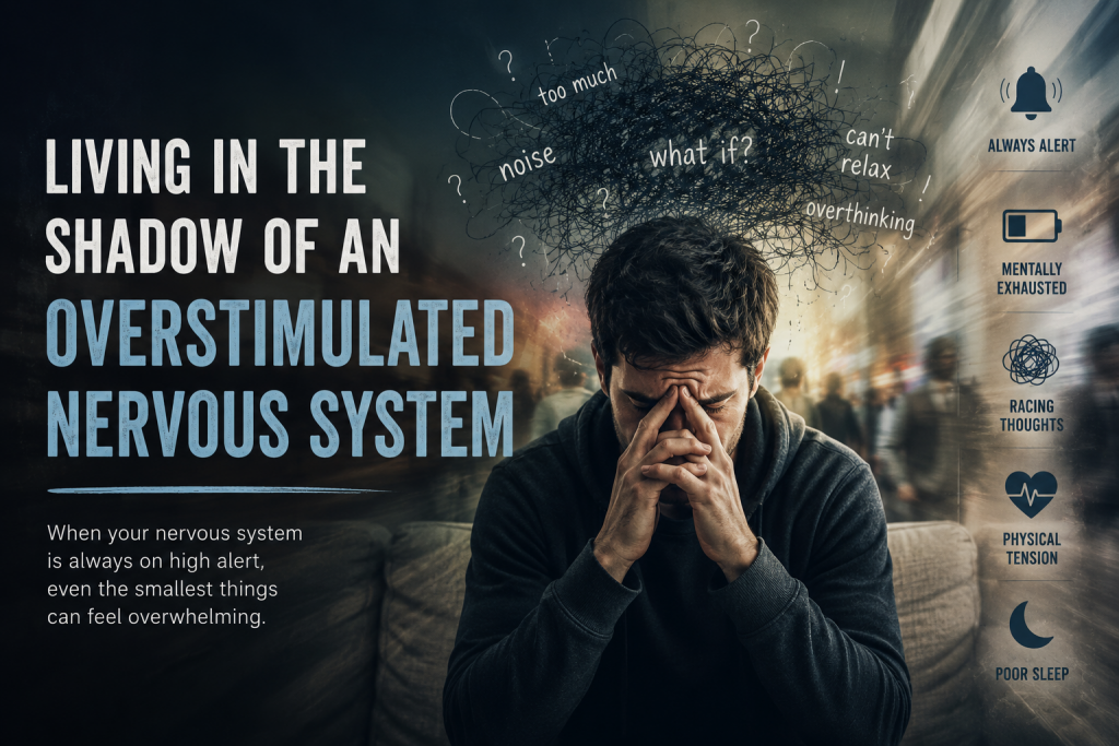 Living in the Shadow of an Overstimulated Nervous System